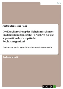 Título: Die Durchbrechung des Geheimnisschutzes im deutschen Bankrecht. Fortschritt für die supranationale, europäische Rechtsintegration?