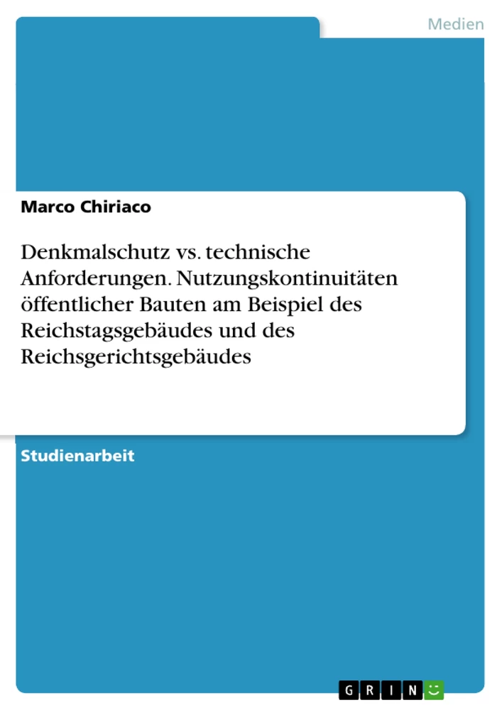 Titel: Denkmalschutz vs. technische Anforderungen. Nutzungskontinuitäten öffentlicher Bauten am Beispiel des Reichstagsgebäudes und des Reichsgerichtsgebäudes