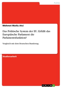 Título: Das Politische System der EU. Erfüllt das Europäische Parlament die Parlamentsfunktion?