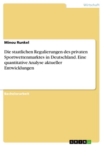 Titel: Die staatlichen Regulierungen des privaten Sportwettenmarktes in Deutschland. Eine quantitative Analyse aktueller Entwicklungen