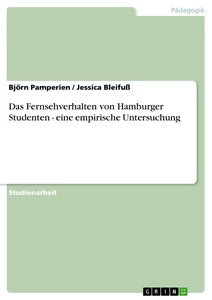 Titel: Das Fernsehverhalten von Hamburger Studenten  - eine empirische Untersuchung