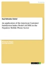 Título: An application of the American Customer Satisfaction Index Model (ACSIM) in the Nepalese Mobile Phone Sector