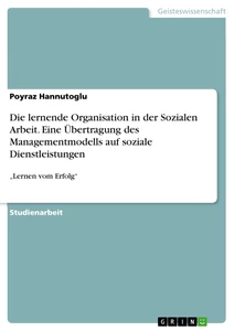 Título: Die lernende Organisation in der Sozialen Arbeit. Eine Übertragung des Managementmodells auf soziale Dienstleistungen