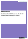 Titel: Das kleine Mathelehrbuch für alle, die ihr Wissen wieder auffrischen wollen