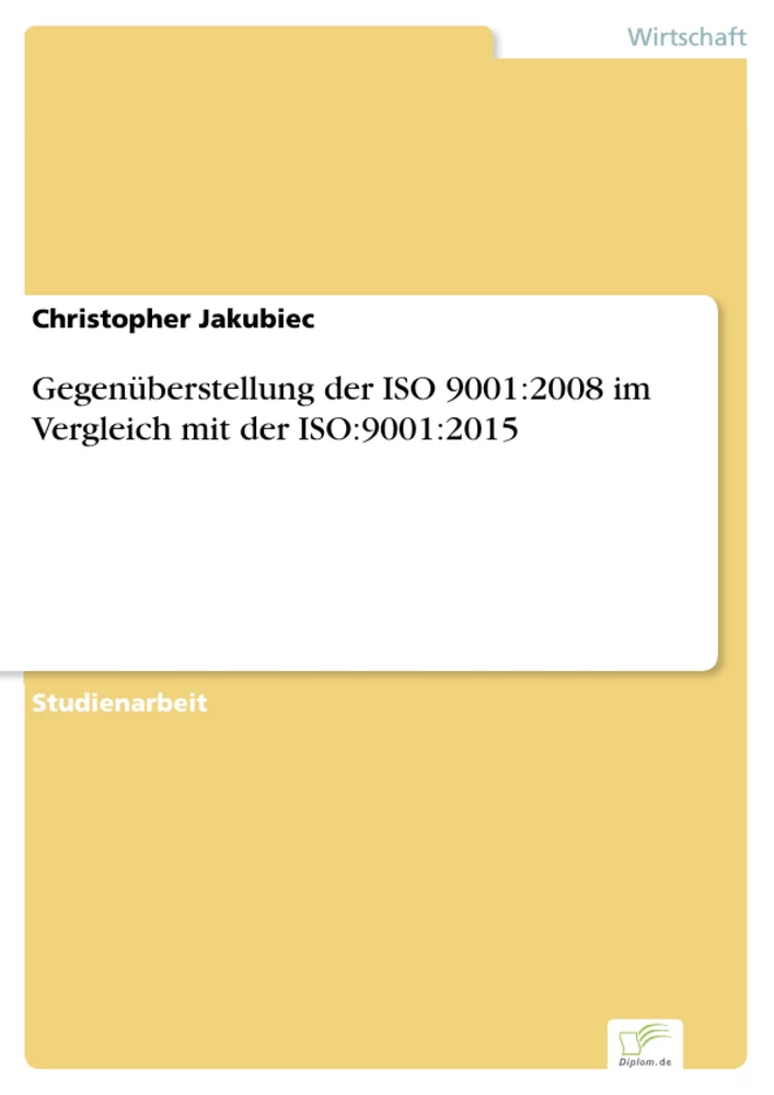 Titel: Gegenüberstellung der ISO 9001:2008 im Vergleich mit der ISO:9001:2015