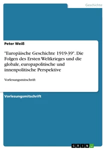 Title: "Europäische Geschichte 1919-39". Die Folgen des Ersten Weltkrieges und die globale, europapolitische und innenpolitische Perspektive