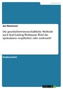 Título: Die geschichtswissenschaftliche Methode nach Karl-Ludwig Woltmann. Wird die Spekulation verpflichtet oder entfesselt?