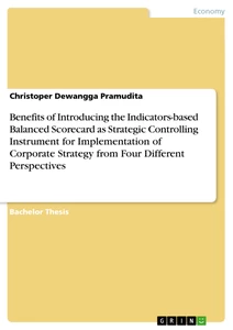 Titre: Benefits of Introducing the Indicators-based Balanced Scorecard as Strategic Controlling Instrument for Implementation of Corporate Strategy from Four Different Perspectives