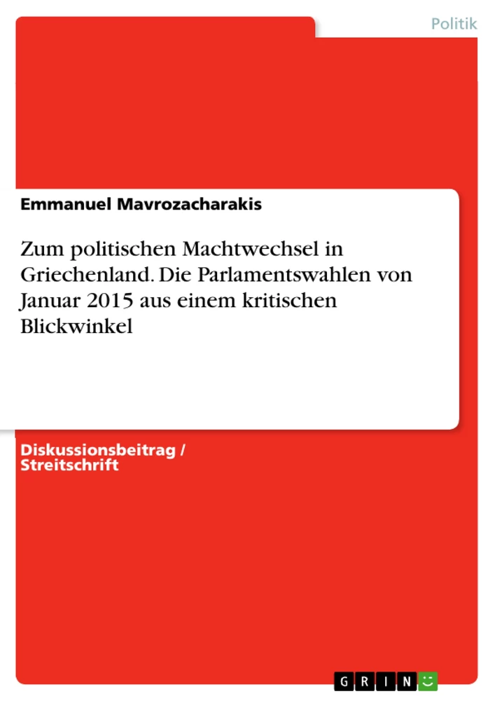 Title: Zum politischen Machtwechsel in Griechenland. Die Parlamentswahlen von Januar 2015 aus einem kritischen Blickwinkel