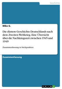 Título: Die düstere Geschichte Deutschlands nach dem Zweiten Weltkrieg. Eine Übersicht über die Nachkriegszeit zwischen 1945 und 1949