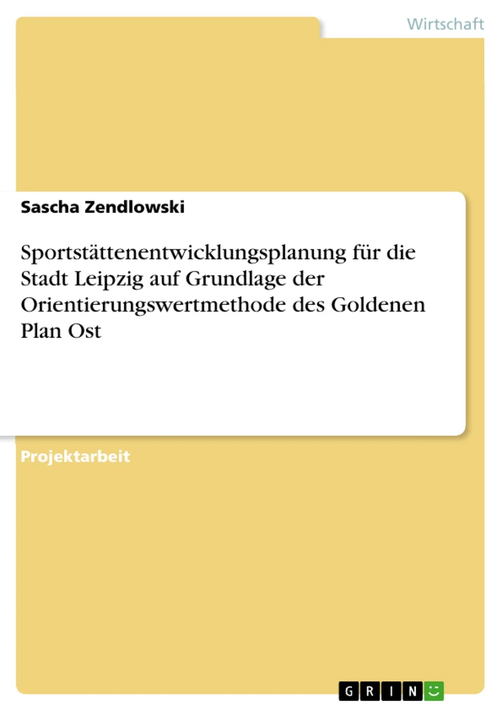 Titel: Sportstättenentwicklungsplanung für die Stadt Leipzig auf Grundlage der Orientierungswertmethode des Goldenen Plan Ost