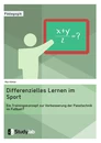 Title: Differenzielles Lernen im Sport. Ein Trainingskonzept zur Verbesserung der Passtechnik im Fußball?
