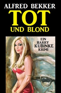 Titel: Tot und blond: Ein Harry Kubinke Krimi