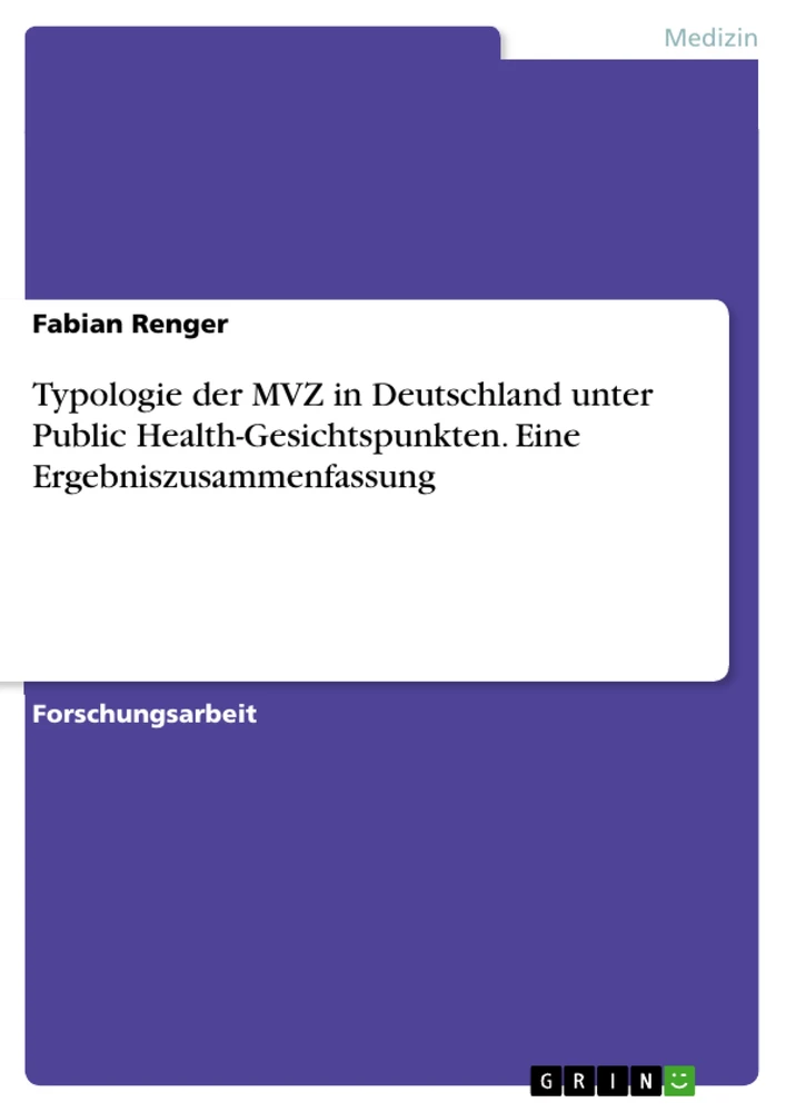 Titel: Typologie der MVZ in Deutschland unter Public Health-Gesichtspunkten. Eine Ergebniszusammenfassung