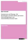 Titel: Institutionen und Planung - Die Beziehungen zwischen Berlin und seinen Entwicklungsträgern aus wirtschaftstheoretischer Sicht