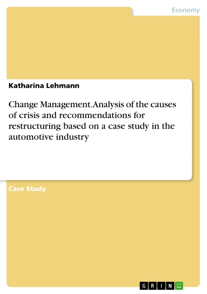 Titel: Change Management. Analysis of the causes of crisis and recommendations for restructuring based on a case study in the automotive industry