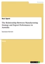Titel: The Relationship Between Manufacturing Strategy and Export Performance in Australia
