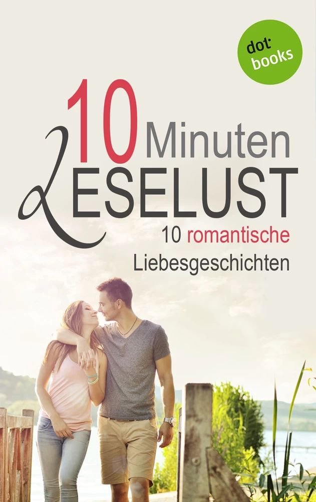 Titel: 10 Minuten Leselust - Band 2: 10 romantische Liebesgeschichten