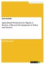 Título: Agricultural Production In Nigeria. A Review of Recent Developments in Policy and Practice