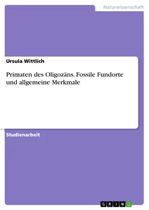 Titre: Primaten des Oligozäns. Fossile Fundorte und allgemeine Merkmale