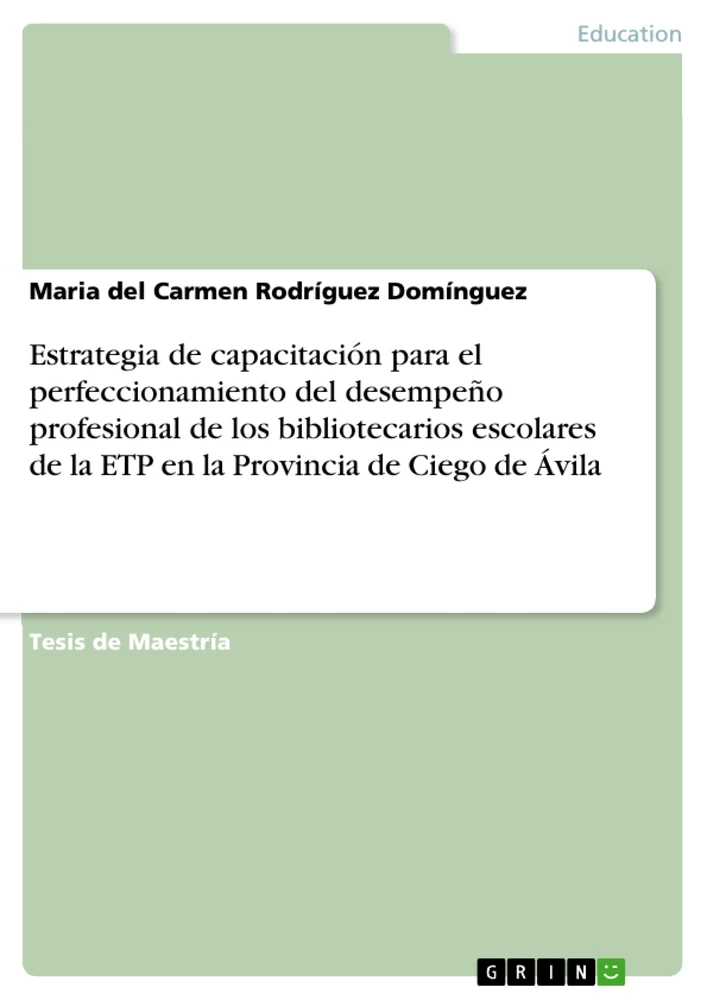 Titel: Estrategia de capacitación para el perfeccionamiento del desempeño profesional de los bibliotecarios escolares de la ETP en la Provincia de Ciego de Ávila