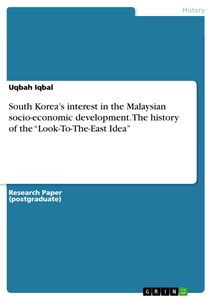 Titel: South Korea’s interest in the Malaysian socio-economic development. The history of the “Look-To-The-East Idea”