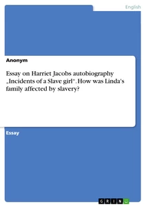 Titel: Essay on Harriet Jacobs autobiography „Incidents of a Slave girl“. How was Linda's family affected by slavery?
