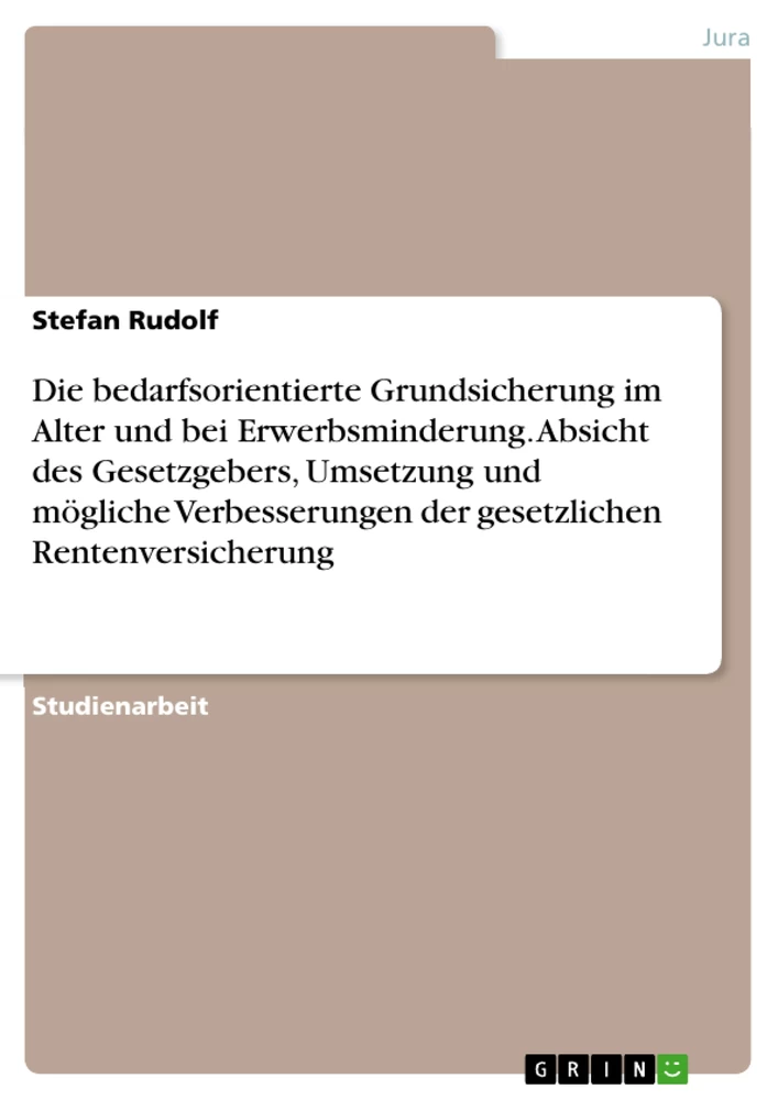 Titre: Die bedarfsorientierte Grundsicherung im Alter und bei Erwerbsminderung. Absicht des Gesetzgebers, Umsetzung und mögliche Verbesserungen der gesetzlichen Rentenversicherung