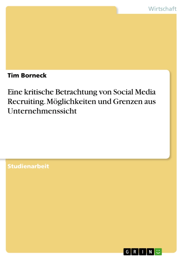 Titel: Eine kritische Betrachtung von Social Media Recruiting. Möglichkeiten und Grenzen aus Unternehmenssicht
