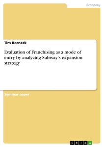 Titel: Evaluation of Franchising as a mode of entry by analyzing Subway's expansion strategy