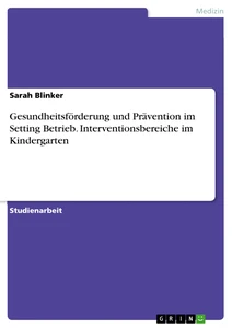 Título: Gesundheitsförderung und Prävention im Setting Betrieb. Interventionsbereiche im Kindergarten