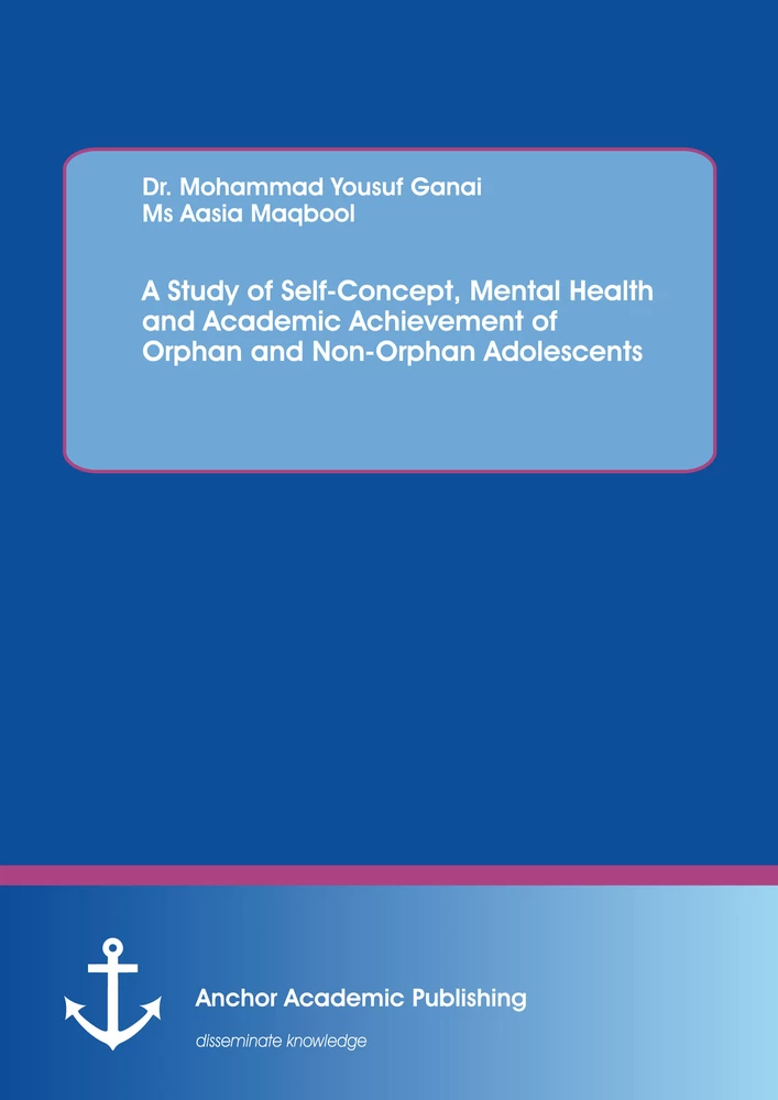 Title: A Study of Self-Concept, Mental Health and Academic Achievement of Orphan and Non-Orphan Adolescents
