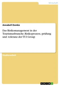 Titel: Das Risikomanagement in der Tourismusbranche. Risikoprozess, -prüfung und -toleranz der TUI Group