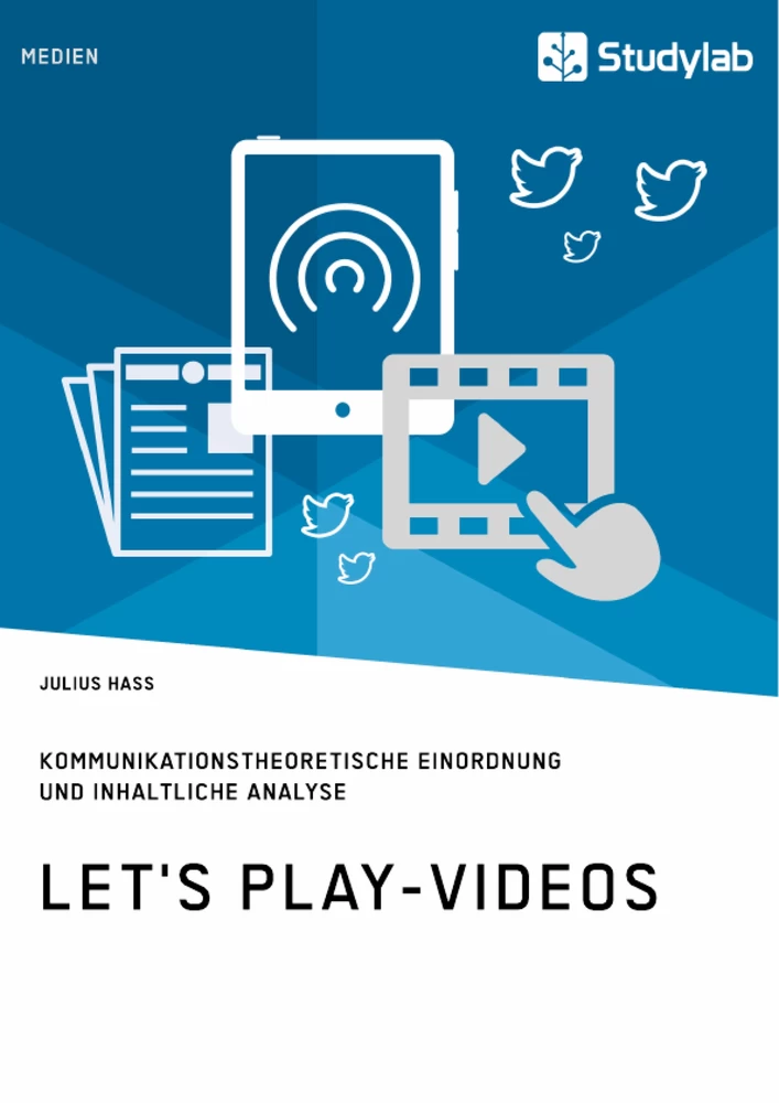 Titel: Let's Play-Videos. Kommunikationstheoretische Einordnung und inhaltliche Analyse