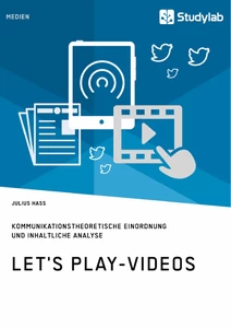 Titel: Let's Play-Videos. Kommunikationstheoretische Einordnung und inhaltliche Analyse