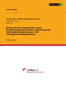 Title: Business Process Engineering in einem Dienstleistungsunternehmens. Optimierung des Sendungsbuchungsprozesses in der Auftragsbearbeitungsabteilung