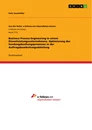 Titel: Business Process Engineering in einem Dienstleistungsunternehmens. Optimierung des Sendungsbuchungsprozesses in der Auftragsbearbeitungsabteilung