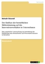 Titel: Der Einfluss der betrieblichen Mitbestimmung auf das Innovationsverhalten in Unternehmen