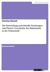 Titel: Die Entwicklung und aktuelle Strömungen zum Thema "Geschichte der Mathematik in der Primarstufe"
