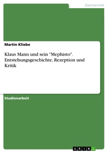 Título: Klaus Mann und sein "Mephisto". Entstehungsgeschichte, Rezeption und Kritik