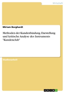 Title: Methoden der Kundenbindung. Darstellung und kritische Analyse des Instruments "Kundenclub"