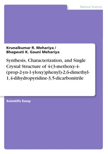 Titel: Synthesis, Characterization, and Single Crystal Structure of 4-(3-methoxy-4-(prop-2-yn-1-yloxy)phenyl)-2,6-dimethyl-1,4-dihydropyridine-3,5-dicarbonitrile