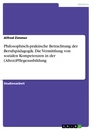 Titre: Philosophisch-praktische Betrachtung der Berufspädagogik. Die Vermittlung von sozialen Kompetenzen in der (Alten)Pflegeausbildung