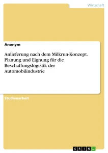 Titel: Anlieferung nach dem Milkrun-Konzept. Planung und Eignung für die Beschaffungslogistik der Automobilindustrie