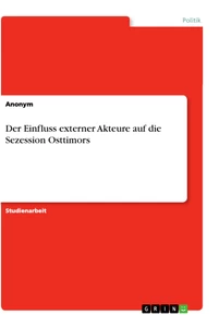 Title: Der Einfluss externer Akteure auf die Sezession Osttimors