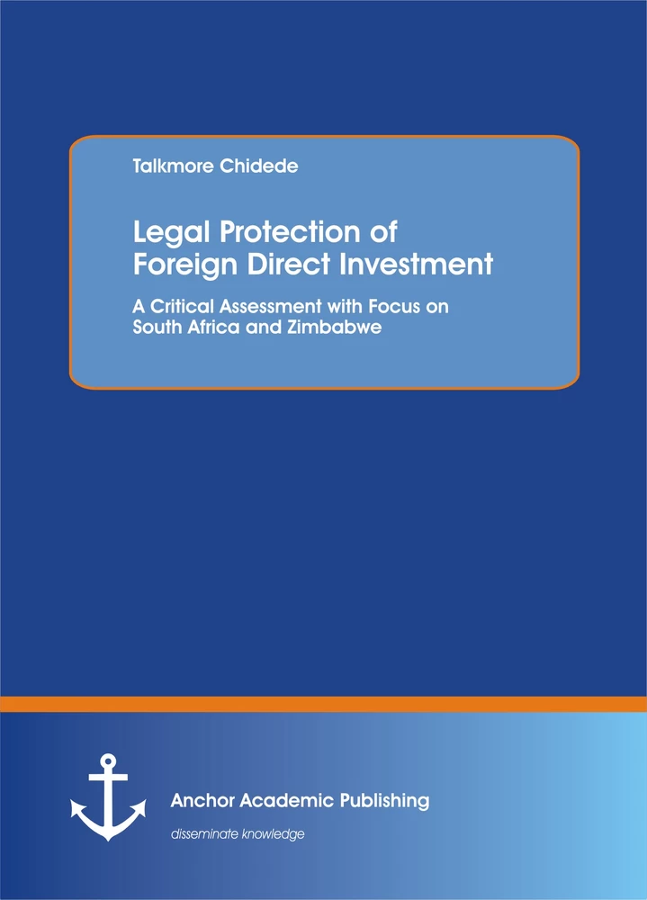 Title: Legal Protection of Foreign Direct Investment. A Critical Assessment with Focus on South Africa and Zimbabwe