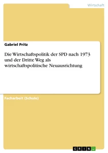 Titel: Die Wirtschaftspolitik der SPD nach 1973 und der Dritte Weg als wirtschaftspolitische Neuausrichtung