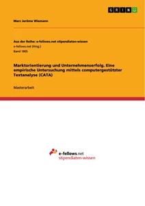 Titel: Marktorientierung und Unternehmenserfolg. Eine empirische Untersuchung mittels computergestützter Textanalyse (CATA)