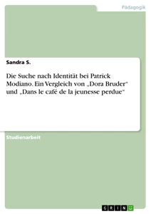 Titre: Die Suche nach Identität bei Patrick Modiano. Ein Vergleich von „Dora Bruder“ und „Dans le café de la jeunesse perdue“