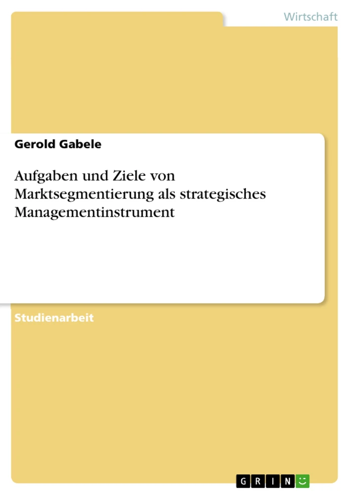 Titel: Aufgaben und Ziele von Marktsegmentierung als strategisches Managementinstrument